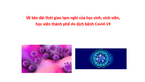 Về kéo dài thời gian tạm nghỉ của học sinh, sinh viên, học viên thành phố do dịch bệnh Covid-19
